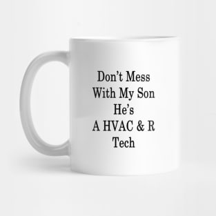 Don't Mess With My Son He's A HVAC & R Tech Mug